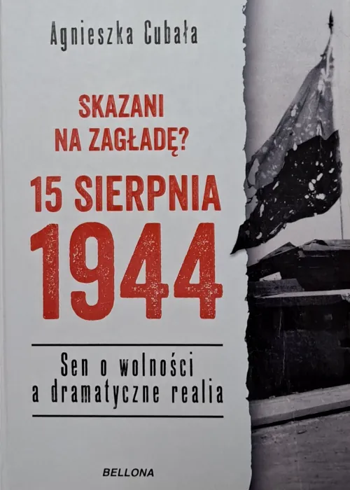 Agnieszka Cubała Okładka książki Skazani na zagładę? 15 sierpnia 1944. Sen o wolności a dramatyczne realia